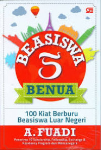 Beasiswa 5 Benua: 100 Kiat Berburu Beasiswa Luar Negeri