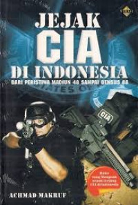 Jejak CIA di Indonesia : dari peristiwa madiun 48 sampai densus 88