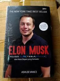 Elon Musk: Pria di Balik Paypal, Tesla, Space X, dan Masa Depan yang Fantastis