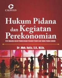 Hukum Pidana dan Kegiatan Perekonomian: Titik Singgung Perkara Pidana dengan Perkara Perdata dan Tindak Pidana Ekonomi