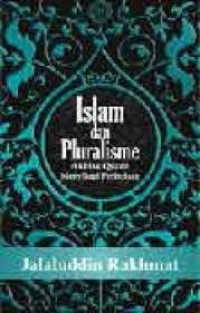 Islam dan Pluralisme  : Akhlak Quran Menyikapi Perbedaan / Jalaludin Rakhmat