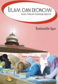 Islam dan ekonomi : suatu tinjauan sosiologi agama / Bustanuddin Agus