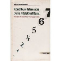 Kontribusi Islam atas dunia intelektual barat : Deskripsi analisis abad keemasan Islam / Mehdi Nakosteen