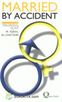 Married by accident : teropong Islam / M. Iqbal al Haetami