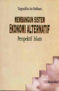 Membangun sistem ekonomi alternatif : perspektif Islam / Taqyudin Nabhani