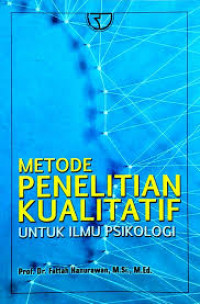 Metode Penelitian Kualitatif untuk Ilmu Psikologi / Fattah Hanurawan