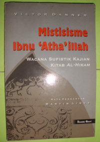 Mistisisme Ibnu Atha'illah : wacana sufistik kajian kitab al hikam / Victor Danner