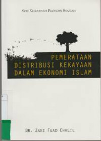 Pemerataan distribusi kekayaan dalam ekonomi Islam / Zaki Fuad Chahlil; Editor: Sayed Mahdi