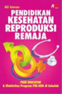 Pendidikan Kesehatan Reproduksi Remaja: Peer Educator dan Efektivitas Program PIK-KRR di Sekolah