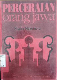 Perceraian orang Jawa : studi tentang pemutusan perkawinan dikalangan orang Islam Jawa / Hisako Nakamura