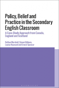 Policy, belief and practice in the secondary English classroom : a case-study approach from Canada, England and Scotland