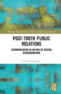 Post-truth public relations : communication in an era of digital disinformation