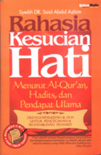 Rahasia Kesucian Hati : Menurut Al Quran, Hadist Dan Pendapat Ulama / Said Abdul Azhim; Penerjermah:Ade Hidayat; Editor:M.Shodiq Mustika