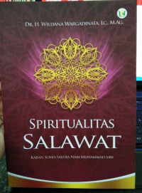 Spiritualitas salawat : kajian sosio-sastra Nabi Muhammad SAW / Wildana Wargadinata