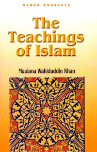 The Teachings of Islam / Maulana Wahiduddin Khan