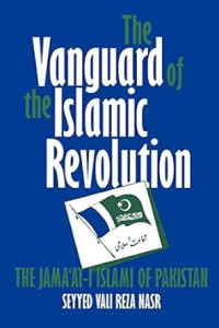 The Vanguard of the Islamic revolution : The Jama'at-i Islami of Pakistan / Seyyed Vali Reza Nasr