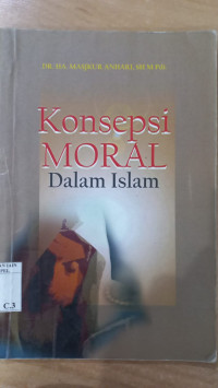 Konsepsi Moral Dalam Islam / A. Masjkur Anhari