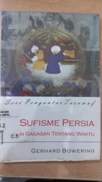 Sufisme Persia dan gagasan tentang waktu / Gerhard Bowering; Alih bahasa: Gafna Raizha wahyudi