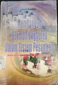 Membangun sekolah unggulan dalam sistem pesantren : belajar pada pengembangan SMU unggulan al Fattah / Fa'uti Subhan