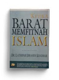 Ketika Barat Memfitnah Islam : Lathifah Ibrahim Khadhar;Penerjemah,Abdul Hayyie al-Kattani