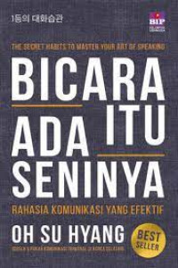 Bicara itu ada seninya : rahasia komunikasi yang efektif