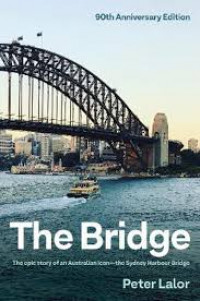 The Bridge: the epic story of an Australian icon-the Sydney Harbour Bridge