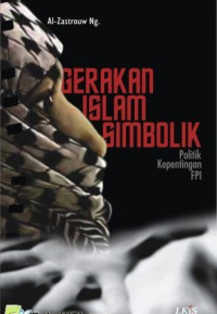 Gerakan islam simbolik: politik kepentingan FPI / Zastrouw; Editor: Fuad Mustafid