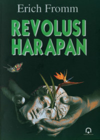 Revolusi harapan : menuju masyarakat teknologi yang manusiawi / Erich Fromm