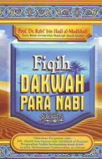 Fiqih dakwah para nabi : studi kritis realita dai masa kini / Rabi' bin Hadi Umair al Madkhali; alih bahasa: S. Wahyudi