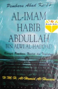 Pembaru abad ke-17 Al Imam Habib Abdullah bin Alwi al Hadad : riwayat, pemikiran, nasihat, dan tarekatnya / Al Hamid Al Husaini