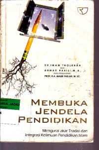 membuka Jendela Pendidikan : mengurai tradisi dan integrasi keilmuan pendidikan islam / Imam Tholkhah dan Ahmad Barizi