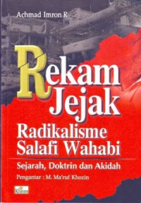 Rekam Jejak Radikalisme Salafi Wahabi : Sejarah, Doktrin dan Akidah