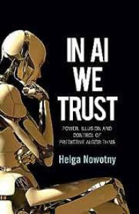 In AI we trust: power, illusion and control of predictive algorithms