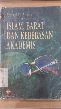 Islam, Barat dan kebebasan akademis : Ahmed O. Altwajri; Penerjemah, Mufid