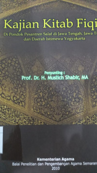 Kajian Kitab Fiqih di Pondok Pesantren Salaf di Jawa Tengah, Jawa Timur, dan Daerah Istimewa Yogyakarta /  Muslich Shabir