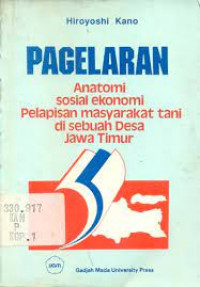 Pagelaran : anatomi sosial ekonomi pelapisan masyarakat tani disebuah desa jawa timur / Hiroyoshi Kano