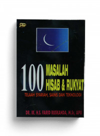 100 Masalah Hisab dan Rukyat : Telaah Syari'ah. Sains dan Teknologi / S. Farid Ruskanda