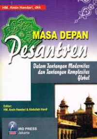 Masa depan pesantren : dalam tantangan modernitas dan tantangan komplesitas global / Amin Haedari, Abdullah Hanif, Anis Masykhur dan Mukhtari Adib