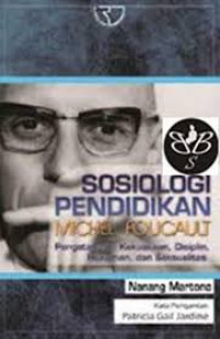 Sosiologi Pendidikan Michel Foucault : pengetahuan, kekuasaan, disiplin, hukuman, dan seksualitas