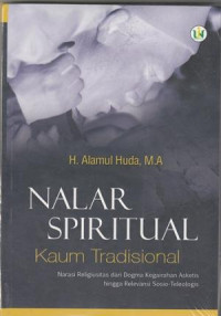 Nalar Spiritual kaum tradisional: narasi religiusitas dari dogma kegairahan asketik hingga relevansi Sosio-Teleologis