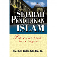 Sejarah pendidikan Islam: pada periode klasik daan pertengahan / Editor : Abuddin Nata