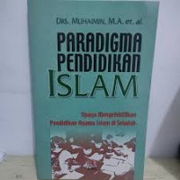 Paradigma pendidikan Islam : upaya mengefektifkan pendidikan agama Islam di sekolah / Muhaimin, Suti'ah, Nur Ali; editor, Siti Lailan Azizah