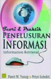 Teori dan Praktik Penelusuran Informasi (Information Retrieval) / Pawit M. Yusup dan Priyo Subekti