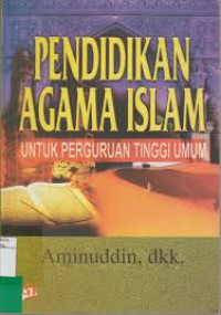 Pendidikan agama Islam untuk perguruan tinggi umum / Aminuddin [dkk.]