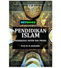 Pendidikan Islam: Pendekatan Sistem dan Proses / Jalaluddin