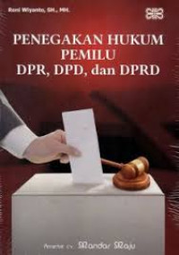 Penegakan Hukum Pemilu DPR, DPD, dan DPRD