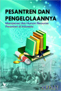 Pesantren dan pengelolaannya: manajemen dan human resources pesantren di Indonesia