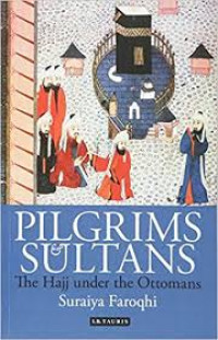 Pilgrims sultans : The hajj under the ottomans