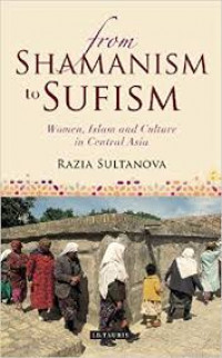 From shamanism to sufism: women, Islam, and culture in Central Asia / Razia Sultanova