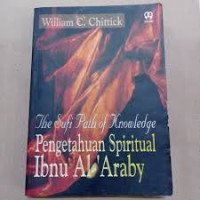 The Sufi path of knowledge=Pengetahuan spiritual ibnu Al-'Araby : William C. Chittick